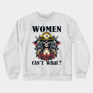 Women Can't: What? Shattering Stereotypes on International Firefighter Day (Highlights breaking stereotypes and specific day) Crewneck Sweatshirt